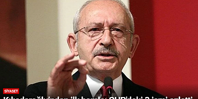 Kılıçdaroğlu’ndan ilk hamle: CHP'deki 3 ismi azletti
