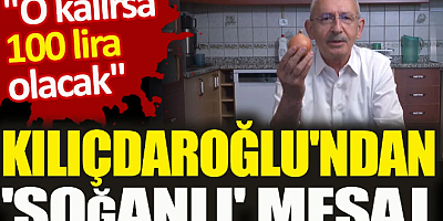 Kılıçdaroğlu'ndan 'soğanlı' mesaj. O kalırsa 100 lira olacak