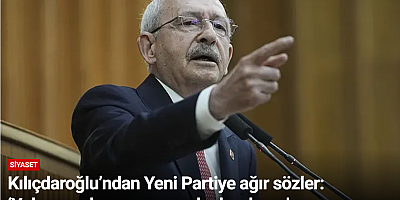 Kılıçdaroğlu’ndan Yeni Partiye ağır sözler: ‘Yolsuzun, hırsızın yanında durulmaz’