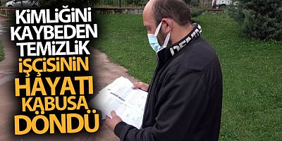 Kimliğini kaybeden temizlik işçisinin hayatı kabusa döndü