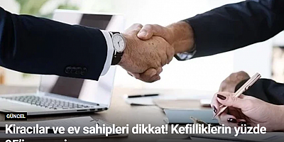 Kiracılar ve ev sahipleri dikkat! Kefilliklerin yüzde 95’i geçersiz