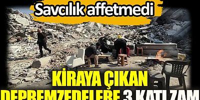 Kiraya çıkan depremzedelere 3 katı zam. Savcılık affetmedi