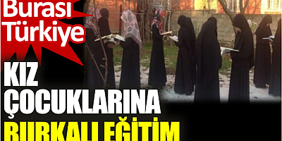 Kız çocuklarına burkalı eğitim. Burası Türkiye