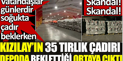 Kızılay'ın 35 tırlık çadırı depoda beklettiği ortaya çıktı. Ahbap'a çadır satması da gündem olmuştu