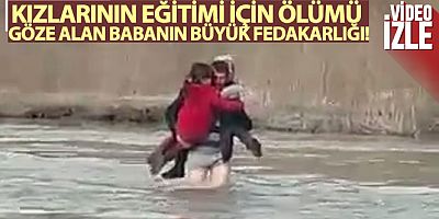 Kızlarının eğitimi için ölümü göze alan babanın büyük fedakarlığı