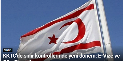KKTC'de sınır kontrollerinde yeni dönem: E-Vize ve Göç-Sis geliyor