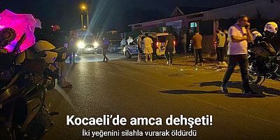 Kocaeli’de amca dehşeti: 2 ölü, 1 yaralı