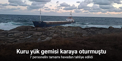 Kocaeli’de karaya oturan yük gemisinde bulunan 7 personelin tamamı havadan tahliye edildi