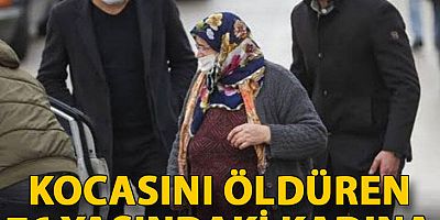Kocasını öldüren 76 yaşındaki kadına 16 yıl 8 ay ev hapsi