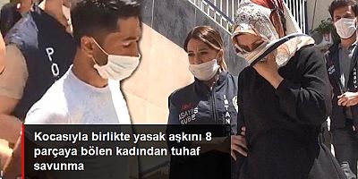 Kocasıyla birlikte yasak aşkını 8 parçaya bölen kadından tuhaf savunma: Tek suçum eşimi aldatmak