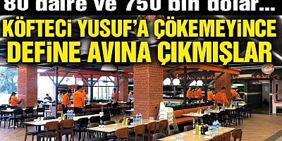 Köfteci Yusuf’a çökemeyince define avına çıkmışlar