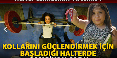 Kollarını güçlendirmek için başladığı halterde şampiyon oldu