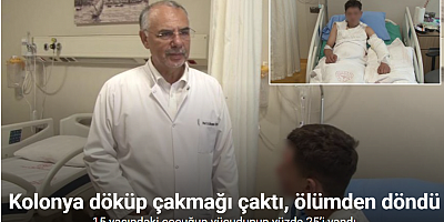 Kolonya döküp çakmağı çakınca ölümden döndü: 15 yaşındaki çocuğun vücudunun yüzde 25’i yandı