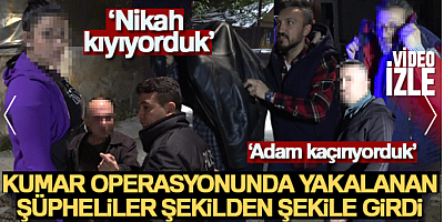 Komedi filmi gibi kumar operasyonu: 'Nikah kıyıyorduk'