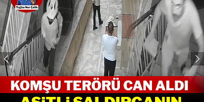 Komşu terörü can aldı: Asitli saldırganın gözü şimdi de annede