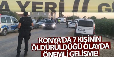 Konya'da 7 kişinin öldürüldüğü olayda 10 kişi tutuklandı
