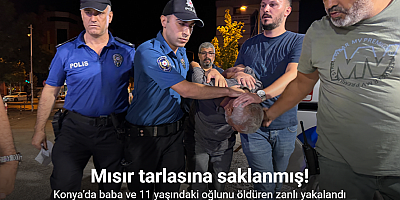 Konya’da baba ve 11 yaşındaki oğlunu öldüren zanlı mısır tarlasında yakalandı