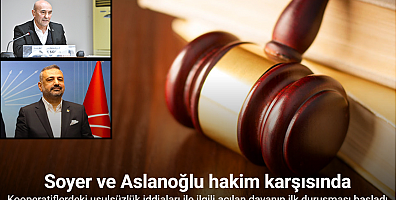 Kooperatif yolsuzluğu soruşturması: Soyer ve Aslanoğlu hakim karşısında