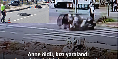 Korkunç kaza: Anne öldü, kızı yaralandı