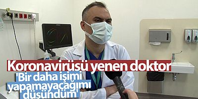 Koronavirüsü yenen doktor: 'Bir daha işimi yapamayacağımı düşündüm'
