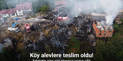 Köy alevlere teslim oldu: Felaketin izleri gün ağarınca ortaya çıktı