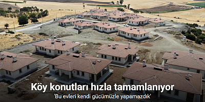 Köy konutları hızla tamamlanıyor: 