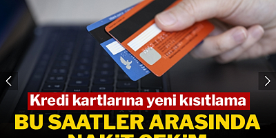 Kredi kartlarına yeni kısıtlama: Bu saatler arasında nakit çekim yapılamayacak