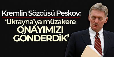 Kremlin Sözcüsü Peskov: 'Ukrayna'ya müzakere onayımızı gönderdik'