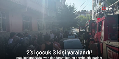 Küçükçekmece’de evde deodorant kutusu patladı: 2’si çocuk 3 kişi yaralandı