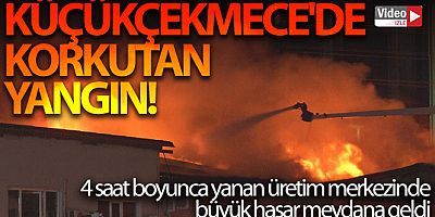 Küçükçekmece'deki ambalaj fabrikasında yangın