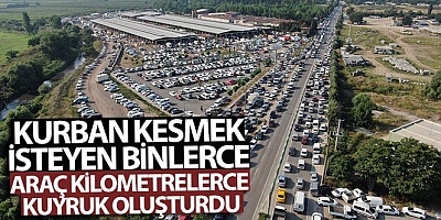 Kurban kesmek isteyen binlerce araç kilometrelerce kuyruk oluşturdu
