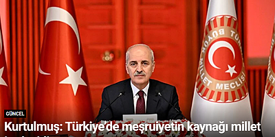Kurtulmuş: Türkiye’de meşruiyetin kaynağı millet iradesidir