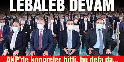 SON GELİŞME Lebaleb kongreler bitti, lebaleb tanıtım toplantıları başladı