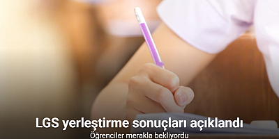 LGS yerleştirme sonuçları açıklandı