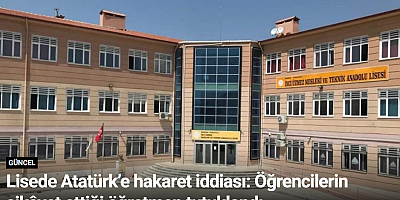 Lisede Atatürk’e hakaret iddiası: Öğrencilerin şikâyet ettiği öğretmen tutuklandı