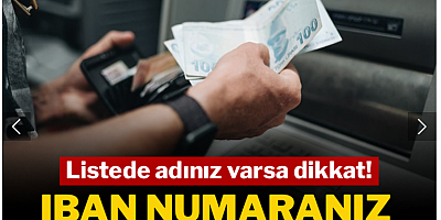 Listede adınız varsa IBAN numaranız yarın değişecek
