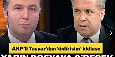 'Listede Ersoy'dan çok daha ağır bir isim var' demişti! AKP'li Tayyar: Herkes öğrenecek