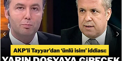 'Listede Ersoy'dan çok daha ağır bir isim var' demişti! AKP'li Tayyar: Herkes öğrenecek