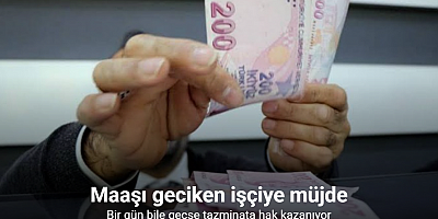 Maaşı geciken işçiye müjde