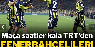 Maça saatler kala TRT'den Fenerbahçe taraftarını kızdıran karar