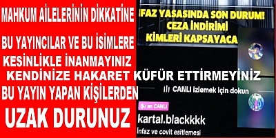 Mahkum Ailelerinin Dikkatine TİKTOKTA Bu Yayını Yapan Yayıncılara İnanmayınız