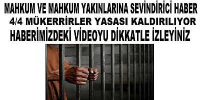 MAHKUMLARA SEVİNDİRİCİ HABER 4/4 MÜKERRİRLER YASASI KALDIRILIYOR 