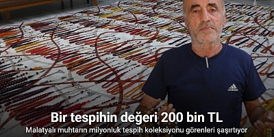 Malatyalı muhtarın milyonluk tespih koleksiyonu görenleri şaşırtıyor