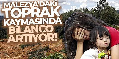 Malezya'daki toprak kaymasında ölü sayısı 21'e yükseldi
