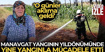 Manavgat yangının yıldönümünde yine yangınla mücadele etti