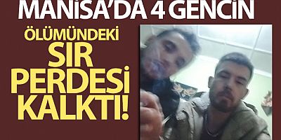 Manisa'da 4 gencin sır ölümündeki sır perdesi kalktı