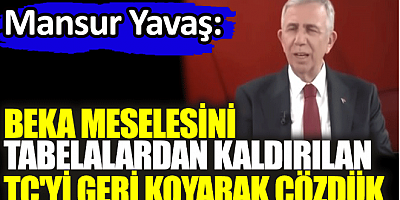 Mansur Yavaş: Beka meselesini tabelalardan kaldırılan TC'yi geri koyarak çözdük