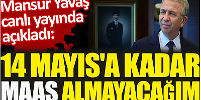 Mansur Yavaş canlı yayında açıkladı. 14 Mayıs'a kadar maaş almayacağım