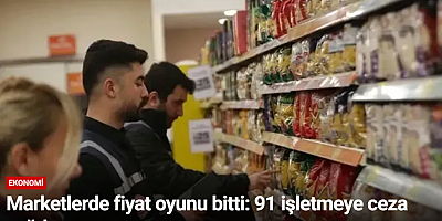 Marketlerde fiyat oyunu bitti: 91 işletmeye ceza yağdı