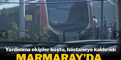 Marmaray'da korku dolu anlar! Yardımına ekipler koştu, hastaneye kaldırıldı
